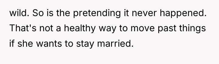 wild. So is the pretending it never happened. That's not...