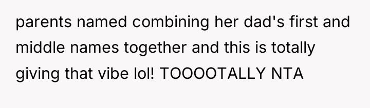 parents named combining her dad's first and middle names together...