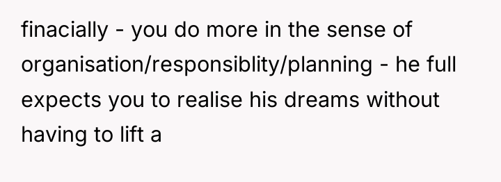 finacially - you do more in the sense of organisation/responsiblity/planning...