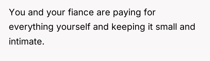 You and your fiance are paying for everything yourself and...