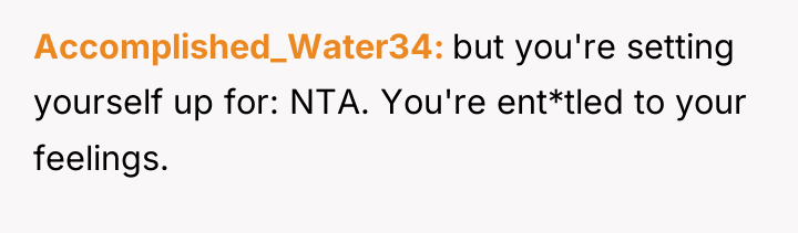 Accomplished_Water34 but you're setting yourself up for: NTA. You're ent*tled...