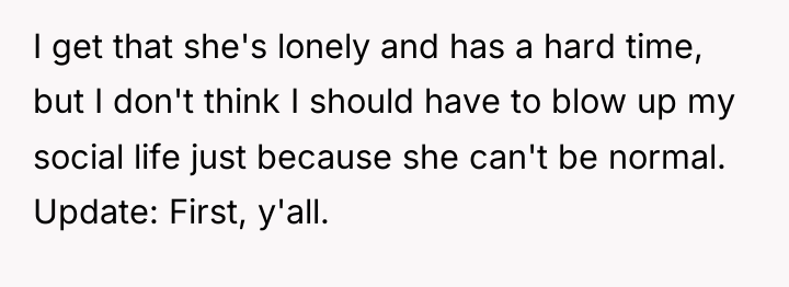 I get that she's lonely and has a hard time,...