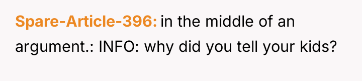 Spare-Article-396 in the middle of an argument.: INFO: why did...