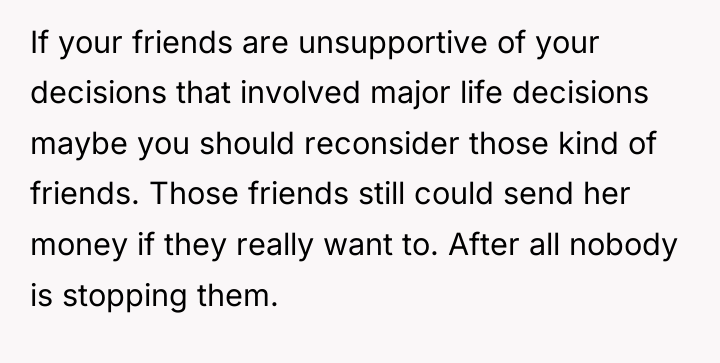 If your friends are unsupportive of your decisions that involved...