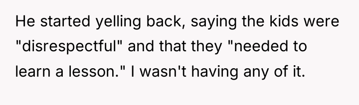 He started yelling back, saying the kids were "disrespectful" and...