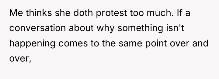 Me thinks she doth protest too much. If a conversation...
