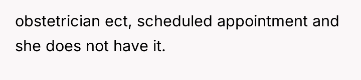 obstetrician ect, scheduled appointment and she does not have it.