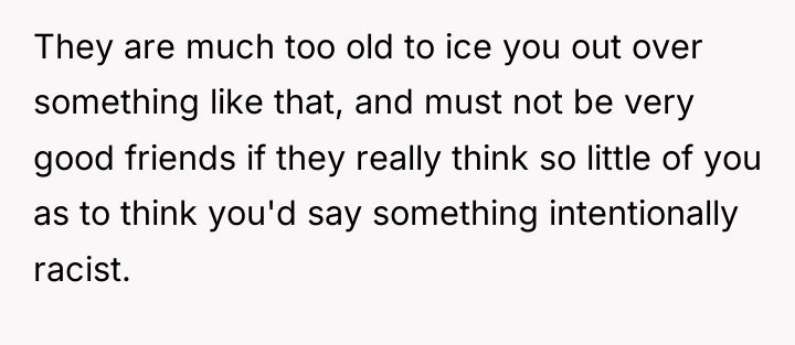 They are much too old to ice you out over...