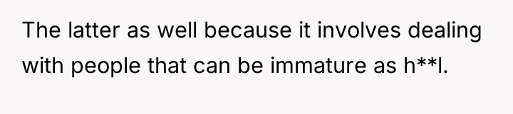 The latter as well because it involves dealing with people...