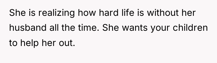 She is realizing how hard life is without her husband...