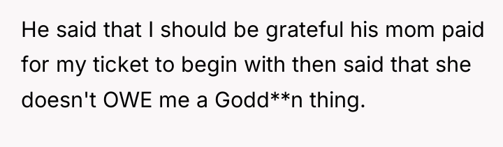 He said that I should be grateful his mom paid...