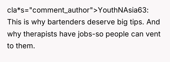 cla*s="comment_author">YouthNAsia63: This is why bartenders deserve big tips. And why...