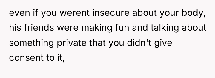even if you werent insecure about your body, his friends...