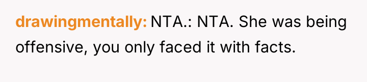 drawingmentally NTA.: NTA. She was being offensive, you only faced...