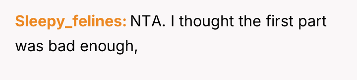 Sleepy_felines NTA. I thought the first part was bad enough,