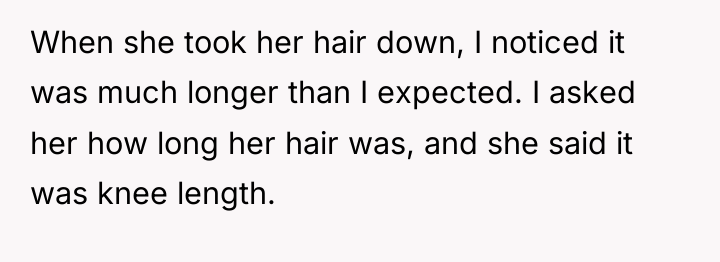 When she took her hair down, I noticed it was...