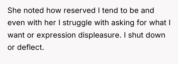 She noted how reserved I tend to be and even...