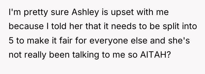 I'm pretty sure Ashley is upset with me because I...