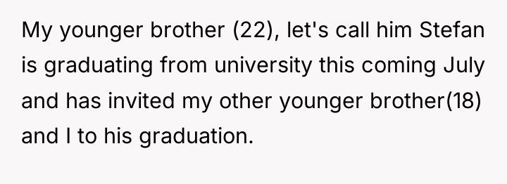 My younger brother (22), let's call him Stefan is graduating...