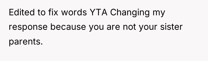Edited to fix words YTA Changing my response because you...