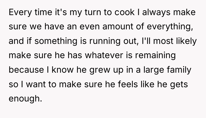 Every time it's my turn to cook I always make...