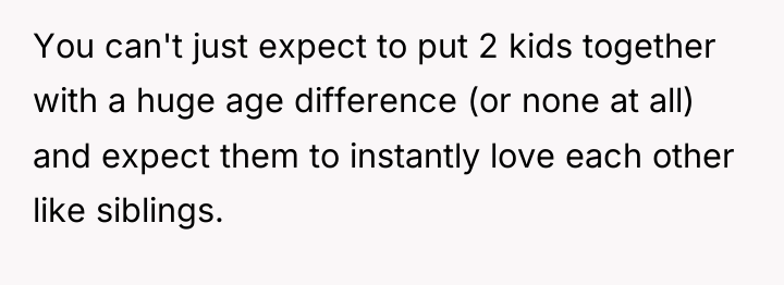 You can't just expect to put 2 kids together with...