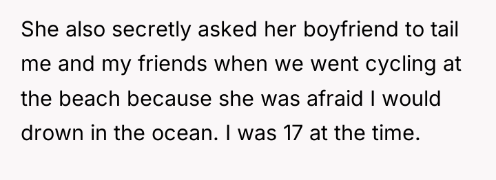 She also secretly asked her boyfriend to tail me and...