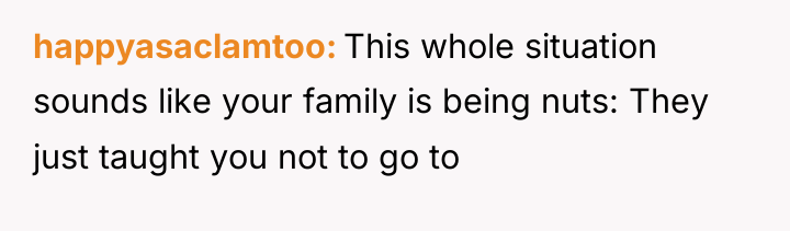 happyasaclamtoo This whole situation sounds like your family is being...