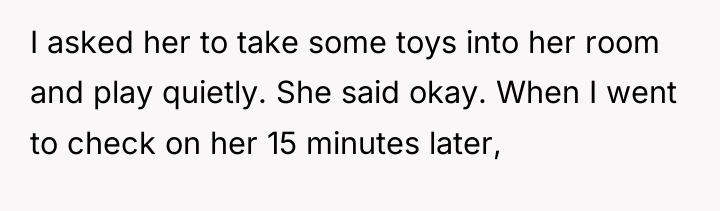 I asked her to take some toys into her room...