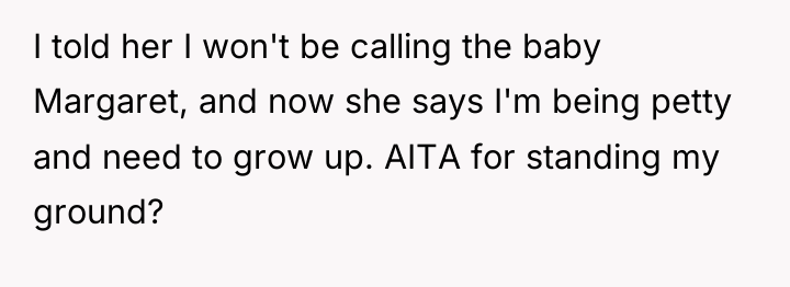 I told her I won't be calling the baby Margaret,...