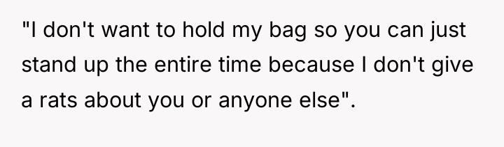 "I don't want to hold my bag so you can...
