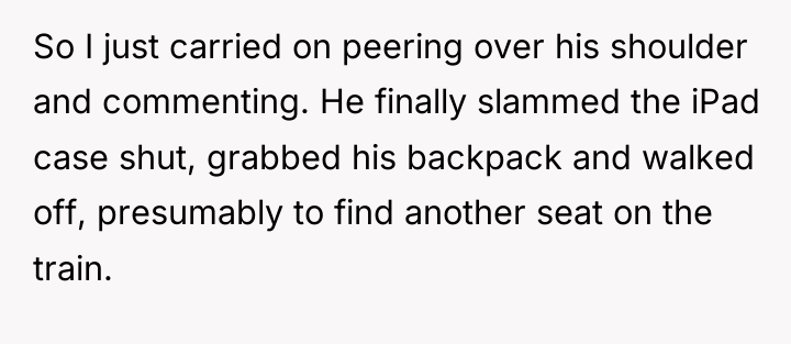 So I just carried on peering over his shoulder and...