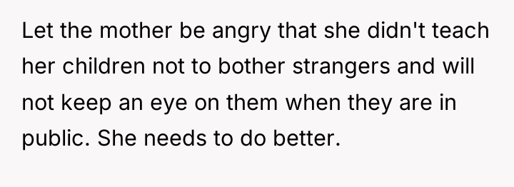 Let the mother be angry that she didn't teach her...