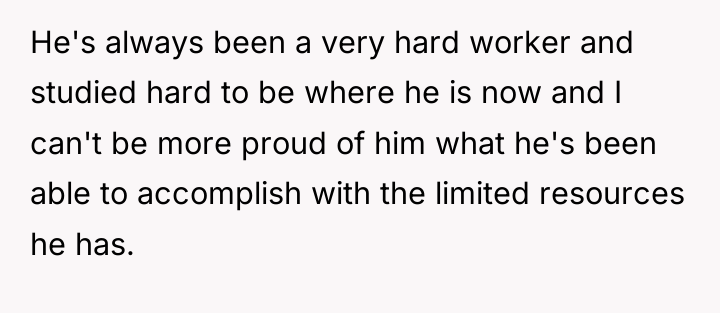 He's always been a very hard worker and studied hard...
