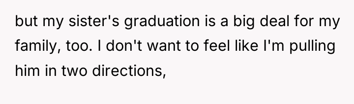 but my sister's graduation is a big deal for my...