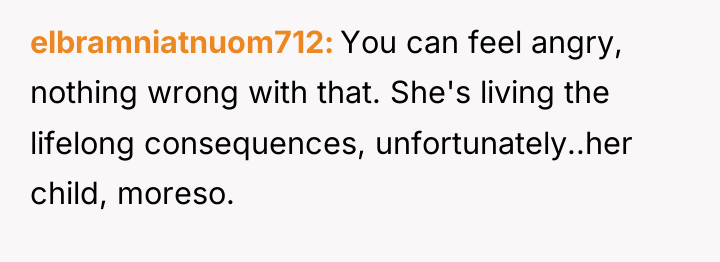 elbramniatnuom712 You can feel angry, nothing wrong with that. She's...