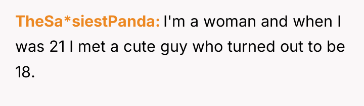 TheSa*siestPanda I'm a woman and when I was 21 I...