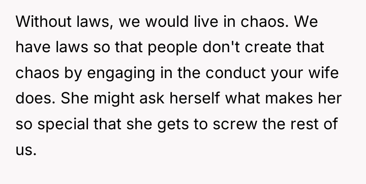 Without laws, we would live in chaos. We have laws...