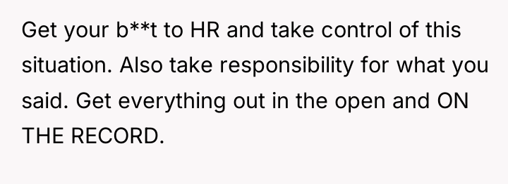 Get your b**t to HR and take control of this...