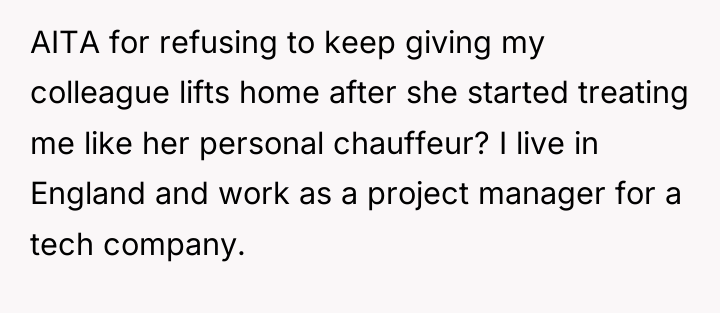 AITA for refusing to keep giving my colleague lifts home...