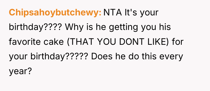 Chipsahoybutchewy NTA It's your birthday???? Why is he getting you...