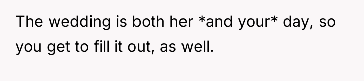 The wedding is both her *and your* day, so you...