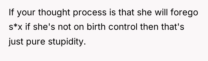 If your thought process is that she will forego s*x...