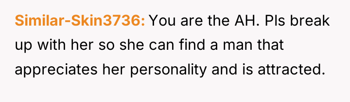 Similar-Skin3736 You are the AH. Pls break up with her...