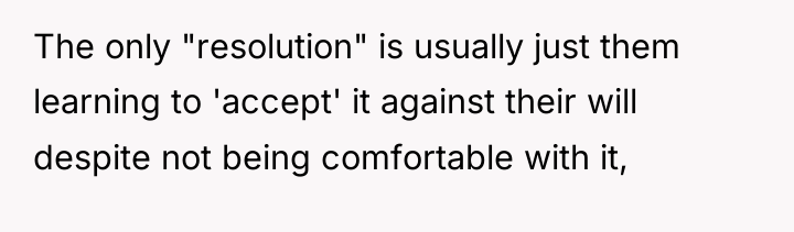 The only "resolution" is usually just them learning to 'accept'...