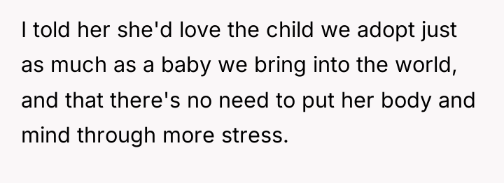 I told her she'd love the child we adopt just...