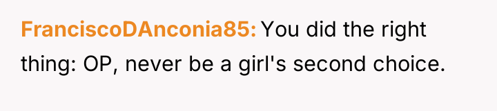 FranciscoDAnconia85 You did the right thing: OP, never be a...