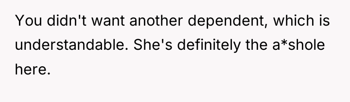 You didn't want another dependent, which is understandable. She's definitely...