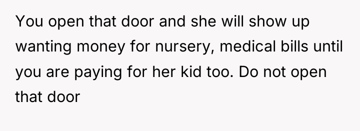 You open that door and she will show up wanting...