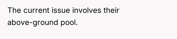 The current issue involves their above-ground pool.